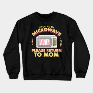 Funny If Found In Microwave Please Return To Mom Crewneck Sweatshirt